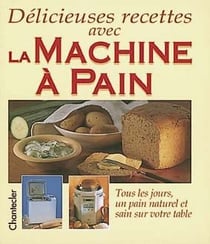 Délicieuses recettes avec la machine à pain
