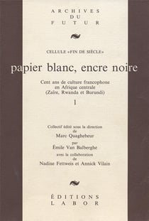 Papier blanc, encre noire : cent ans de culture francophone en Afrique centrale
