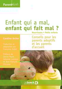 Enfant qui a mal, enfant qui fait mal ? Tome 1 : nourrissons, petits enfants : Conseils pour les parents adoptifs et les parents d'accueil