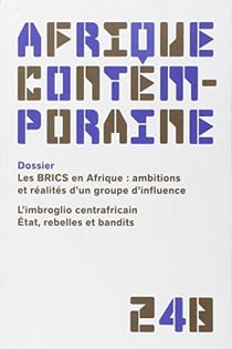 Afrique contemporaine n.248 : les BRICS en Afrique: ambitions et réalités d'un groupe d'influence - l'imbroglio centrafricain, Etat, rebelles et bandits
