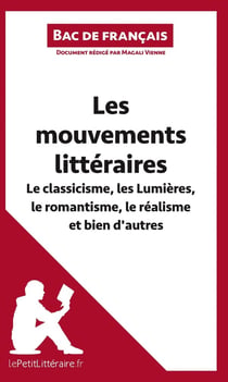 Les mouvements littéraires : Le classicisme, les Lumières, le romantisme, le réalisme et bien d'autres - fiche de révision - réussir le bac de français