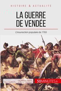 La guerre de Vendée - l'insurrection contre-révolutionnaire de 1793
