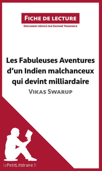 Fiche de lecture : analyse - Les Fabuleuses Aventures d'un Indien malchanceux qui devint milliardaire de Vikas Swarup - analyse complète de l'oeuvre et résumé