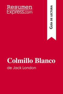 Colmillo Blanco de Jack London (Guia de lectura) : Resumen y analisis completo