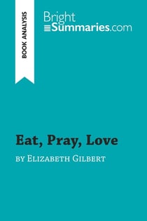 Eat, Pray, Love by Elizabeth Gilbert (Book Analysis) : Detailed Summary, Analysis and Reading Guide