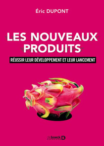 Les nouveaux produits - réussir leur développement et leur lancement