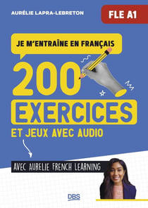 Je m'entraine en français (FLE A1) avec @Aurelie French Learning : 200 exercices et jeux de FLE A1, avec audio