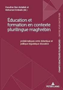 Éducation et formation en contexte plurilingue maghrébin : Problématiques entre didactique et politique linguistique éducative...