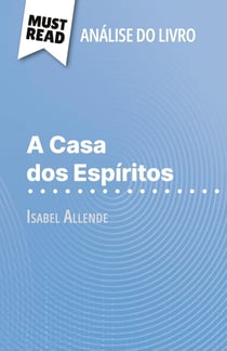 A Casa dos Espiritos de Isabel Allende (Analise do livro) : Analise completa e resumo pormenorizado do trabalho