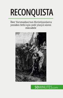 Reconquista : Iber Yarimadasi'nin Hiristiyanlarca yeniden fethi için yedi yüzyil süren mücadele