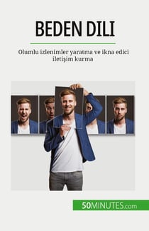 Beden dili : Olumlu izlenimler yaratma ve ikna edici iletisim kurma