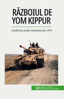 Razboiul de Yom Kippur : Conflictul arabo-israelian din 1973