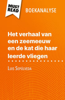 Het verhaal van een zeemeeuw en de kat die haar leerde vliegen van Luis Sepúlveda (Boekanalyse) : Volledige analyse en gedetailleerde samenvatting van het werk