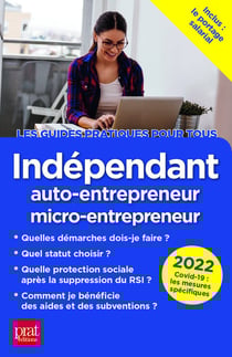 Indépendant, auto-entrepreneur, micro-entrepreneur (édition 2022)