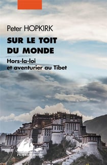 Sur le toit du monde - hors -la-loi et aventurier au Tibet