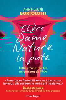 Chère Dame Nature la pute : Lettres d'une infertile en parcours de PMA