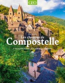 Les chemins de Compostelle : l'incroyable histoire d'un pélerinage millénaire