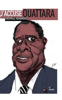 J'accuse Ouattara - pourquoi la place de cet homme est devant un juge