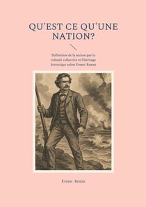 Qu'est ce qu'une nation? : Définition de la nation par la volonté collective et l'héritage historique selon Ernest Renan