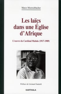 Les laïcs dans une église d'Afrique - l'oeuvre du cardinal Malula (1917-1989)