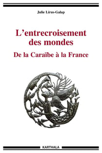 L'entrecroisement des mondes - de la Caraïbe à la France