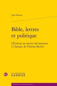 Bible, lettres et politique - l'Ecriture au service des hommes à l'époque de Thomas Becket