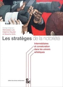 Les strateges de la notoriete - intermediaires et consecration dans les univers artistiques