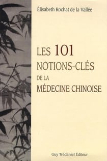 Les 101 notions-clés de la médecine chinoise