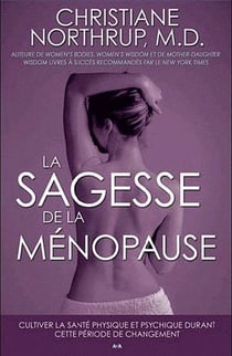 La sagesse de la ménopause - cultiver la santé physique et psychique durant cette période de changement