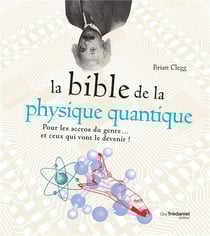 La bible de la physique quantique - pour les accros du genre... et ceux qui vont le devenir !