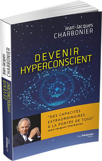 Devenir hyperconscient - des capacités extraordinaires à la portée de tous