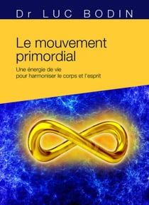 Le mouvement primordial - méthode énergétique pour harmoniser le corps et l'esprit