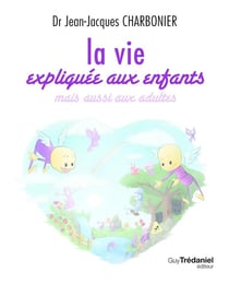 La vie expliquée aux enfants, mais aussi aux adultes