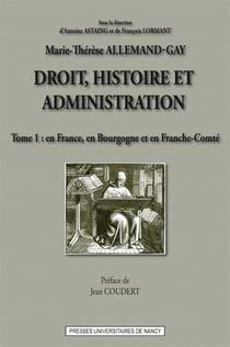 Droit, histoire et administration (tome 1) : En France, en Bourgogne et en Franche-Comté