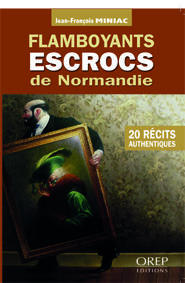 Flamboyants escrocs de normandie - 20 récits authentiques