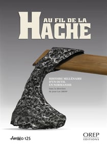Au fil de la hache - histoire d'un millénaire en normandie