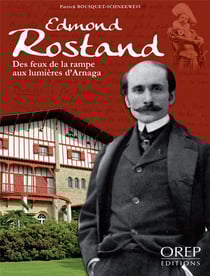 Edmond rostand - des feux de la rampe aux lumières d'arnaga