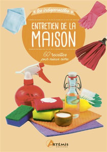 Entretien de la maison - 60 recettes pour mieux vivre