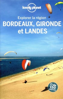 Explorer la région : Bordeaux, Gironde et Landes (3e édition)