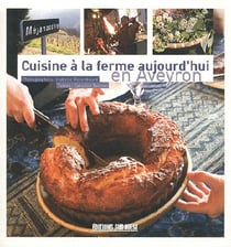 CUISINE A LA FERME AUJOURD'HUI : en Aveyron