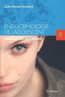 Endocrinologie de l'adolescent Tome 3 - pathologies pubertaires