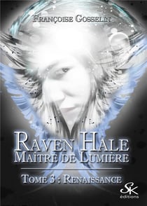 Raven Hale - Maître de lumière Tome 3 : renaissance