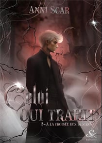 À la croisée des destins Tome 2 : Celui qui trahit