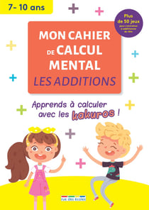 Mon cahier de calcul mental : les additions - apprends à calculer avec les kakuros