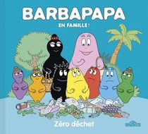 Barbapapa en famille ! : zéro déchet !