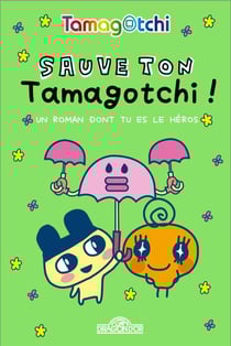 Tamagotchi, Le livre dont tu es le héros : Sauve ton Tamagotchi !
