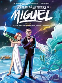 Les incroyables histoires de Miguel Tome 3 : y-a-t-il un Michel pour sauver l'humanité ?