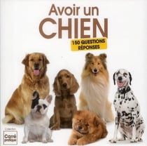 Avoir un chien - 150 questions - réponses