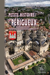 Petite histoire de Périgueux (avec l'origine de ses places & de ses rues)