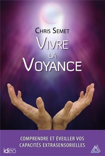 Vivre la voyance - comprendre et éveiller vos capacités extrasensorielles